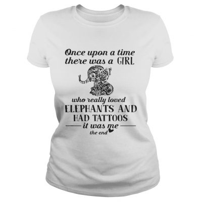 Official once upon a time there was a girl who really loved elephants and had tattoos ladies tee