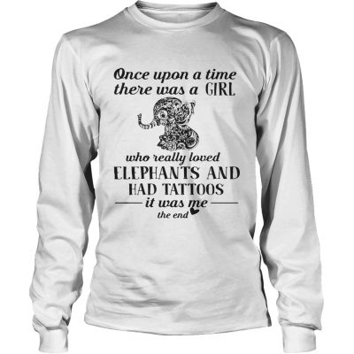 Official once upon a time there was a girl who really loved elephants and had tattoos longsleeve tee