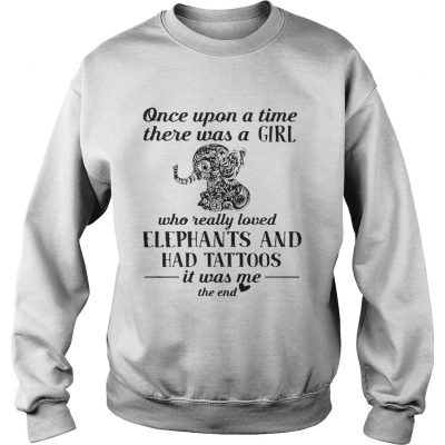 Official once upon a time there was a girl who really loved elephants and had tattoos sweatshirt