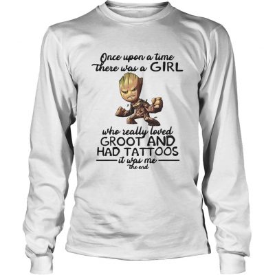 Once upon a time there was a girl who really loved Groot had tattoos longsleeve tee