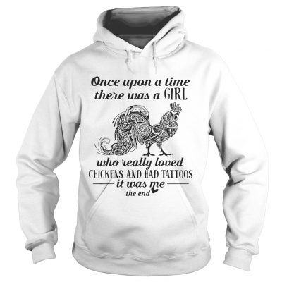 Once upon a time there was a girl who really loved chickens and had tattoos hoodie