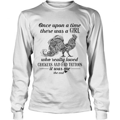 Once upon a time there was a girl who really loved chickens and had tattoos longsleeve tee