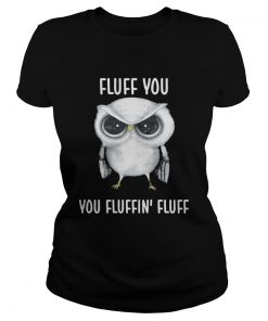 Owl Fluff you you fluffin fluff  Classic Ladies