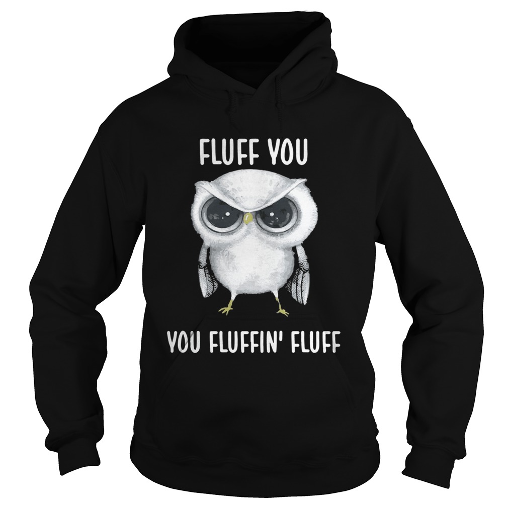 Owl Fluff you you fluffin fluff Hoodie