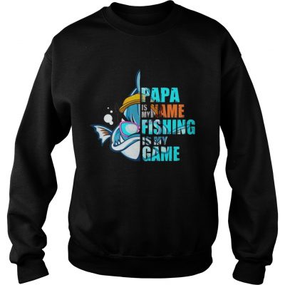 Papa Is My Name Fishing Is My Game sweatshirt