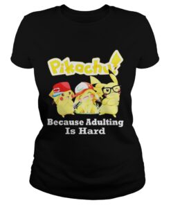 Pikachu Because adulting is hard ladies Tee