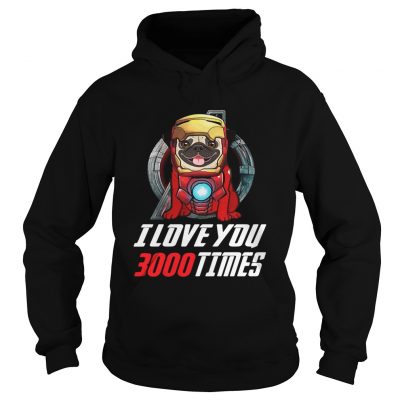 Pug I love you 3000 times Marvel Avengers Endgame hoodie