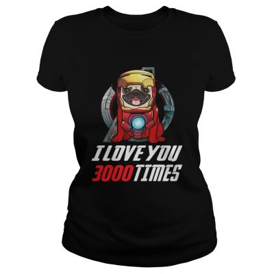 Pug I love you 3000 times Marvel Avengers Endgame ladies tee