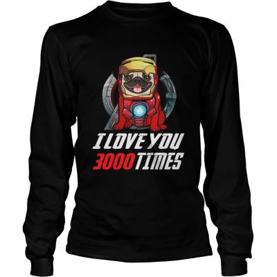 Pug I love you 3000 times Marvel Avengers Endgame longsleeve tee