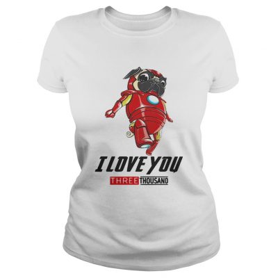 Pug Iron Man I love you three thousand ladies tee