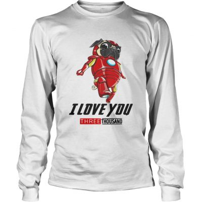 Pug Iron Man I love you three thousand longsleeve tee