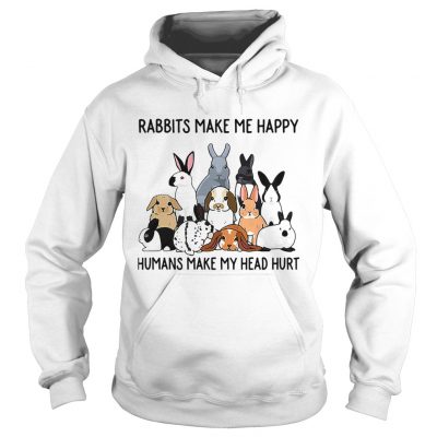 Rabbits make me happy humans make my head hurt hoodie