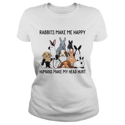 Rabbits make me happy humans make my head hurt ladies tee