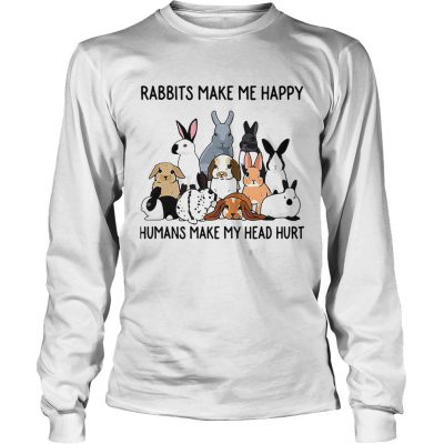 Rabbits make me happy humans make my head hurt longsleeve tee