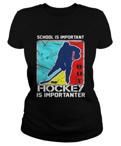 School is important hockey is importanter ladies tee