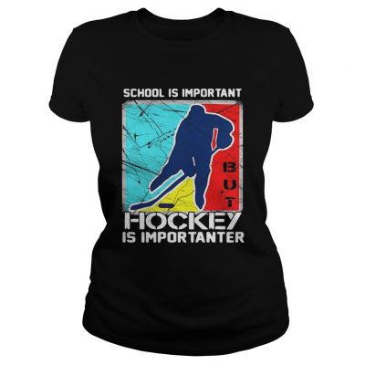 School is important hockey is importanter ladies tee