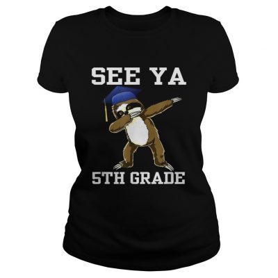 See Ya 5th Grade Sloth Dabbing ladies tee