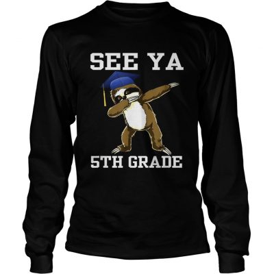 See Ya 5th Grade Sloth Dabbing longsleeve tee