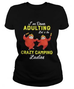 Sloth Im done adulting lets be crazy camping ladies ladies tee