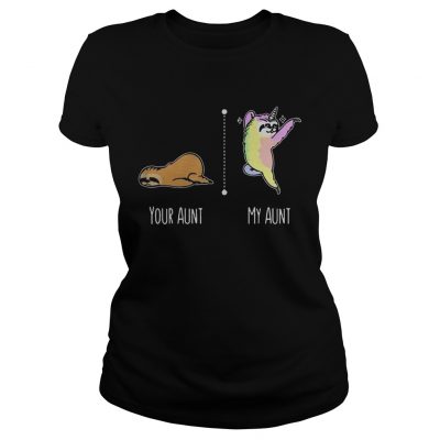 Sloth unicorn your aunt my aunt ladies tee