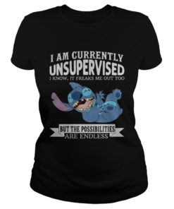 Stitch I Am Currently Unsupervised I Know It Freaks Me Out Too Shirt Classic Ladies