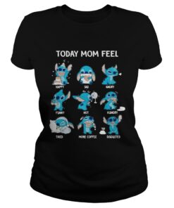 Stitch today mom feel happy sad angry funny hot hungry ladies tee