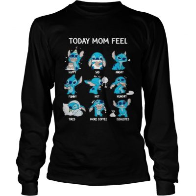 Stitch today mom feel happy sad angry funny hot hungry longsleeve tee