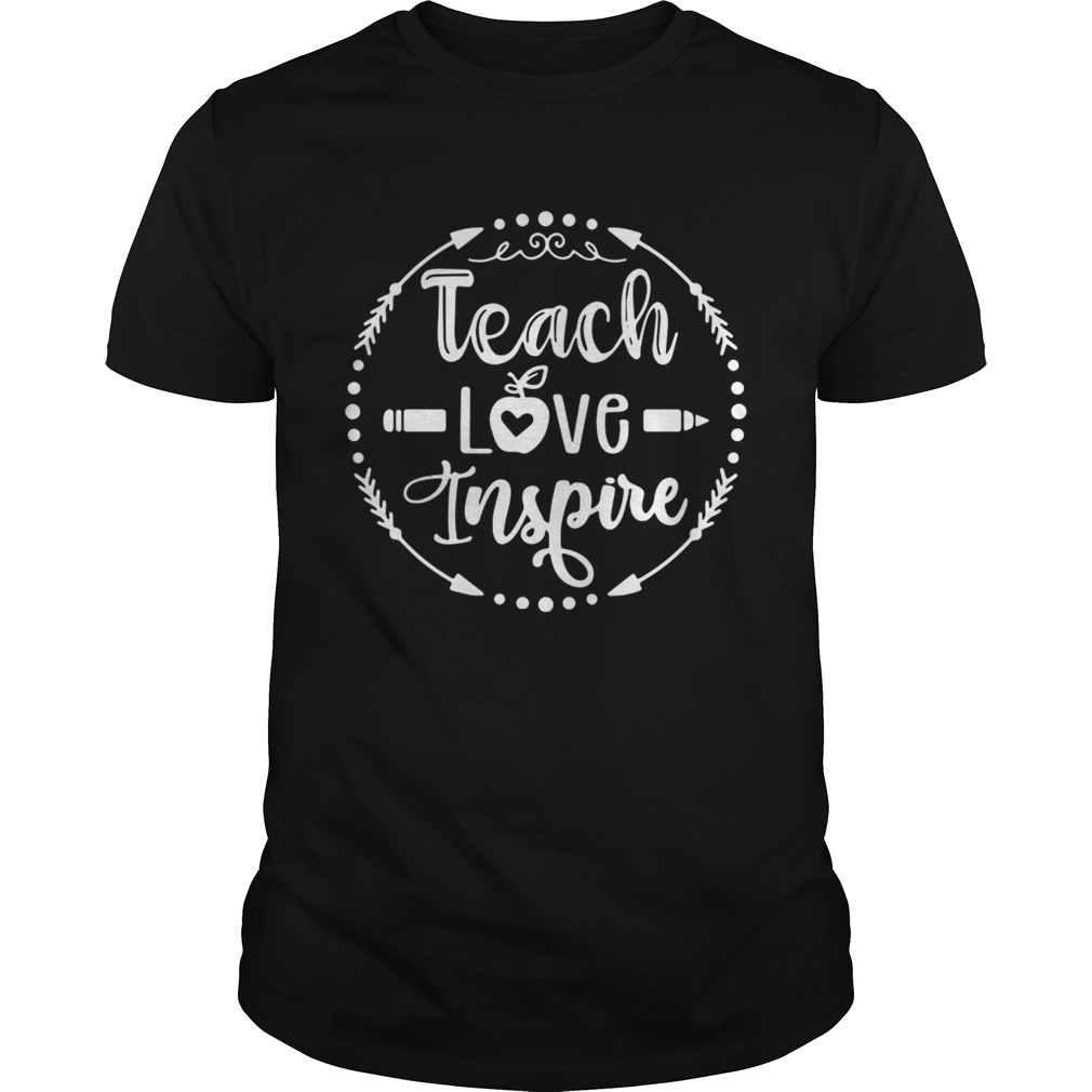 Teach love inspire shirt