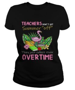 Teacher Dont Get Summer Off They Just Collect Their Overtime ladies tee