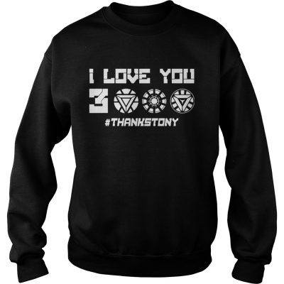 ThanksTony I Love You 3000 sweatshirt