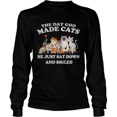 The Day God Made Cats he just sat down and smiled longsleeve tee