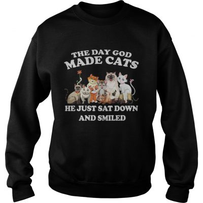 The Day God Made Cats he just sat down and smiled sweatshirt