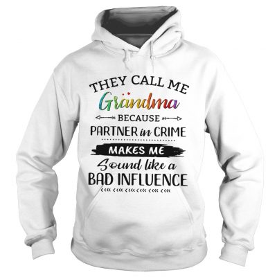 They call me grandma because partner in crime makes me sound like a bad influence hoodie