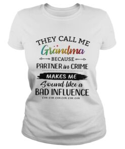 They call me grandma because partner in crime makes me sound like a bad influence ladies tee