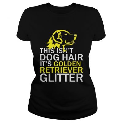 This Isnt Dog Hair Funny Golden Retriever Dog ladies tee