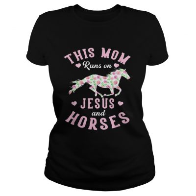 This mom runs on jesus and horses rose mother day ladies tee