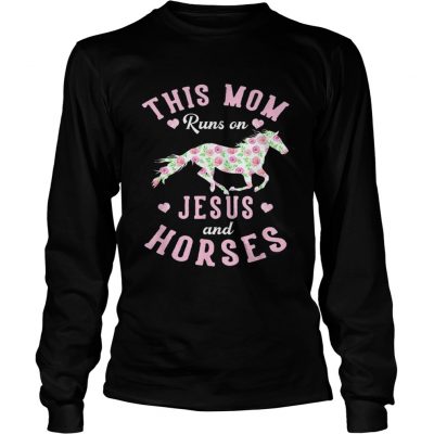 This mom runs on jesus and horses rose mother day longsleeve tee