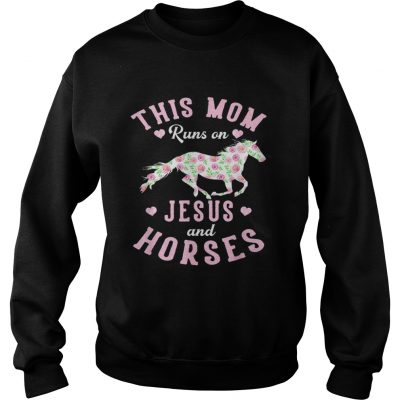 This mom runs on jesus and horses rose mother day sweatshirt