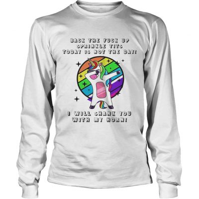 Unicorn dabbing back the fuck up sprinkle tits today is not the day longsleeve tee