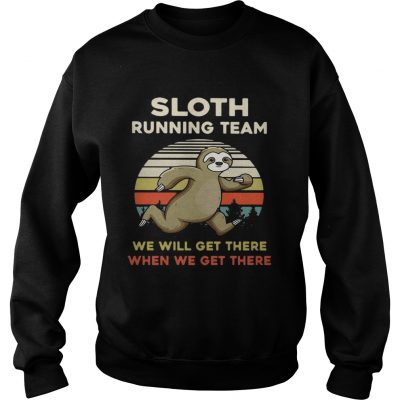 Vintage Sloth running team we will get there when we get there sweatshirt