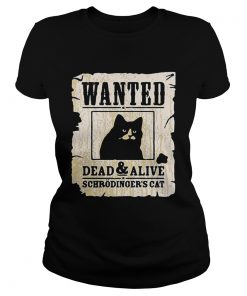 Wanted dead and alive schrodingers cat ladies tee