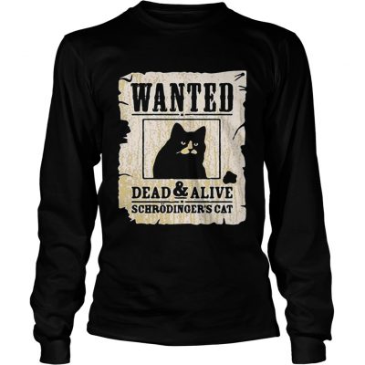 Wanted dead and alive schrodingers cat longsleeve tee