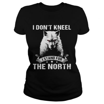 Wolf I dont kneel I stand for the North ladies tee