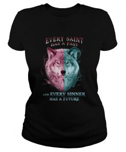 Wolf every saint has a past and every sinner has a future ladies tee