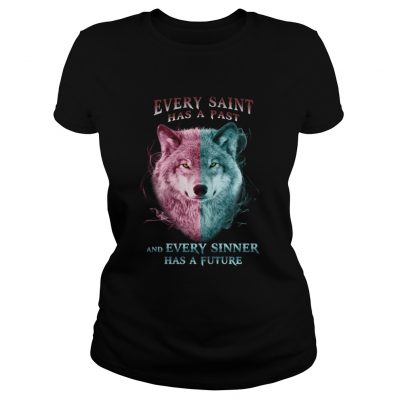 Wolf every saint has a past and every sinner has a future ladies tee