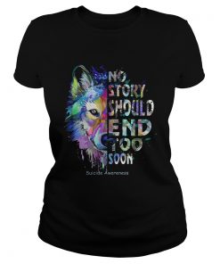 Wolf no story should end too soon suicide awareness ladies tee