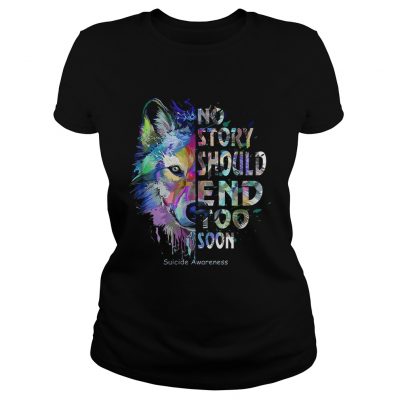 Wolf no story should end too soon suicide awareness ladies tee