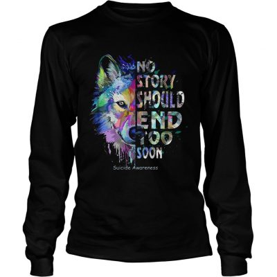 Wolf no story should end too soon suicide awareness longsleeve tee