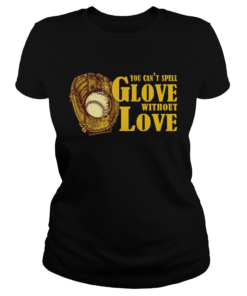 You Cant Spell Glove With Out Love T Classic Ladies