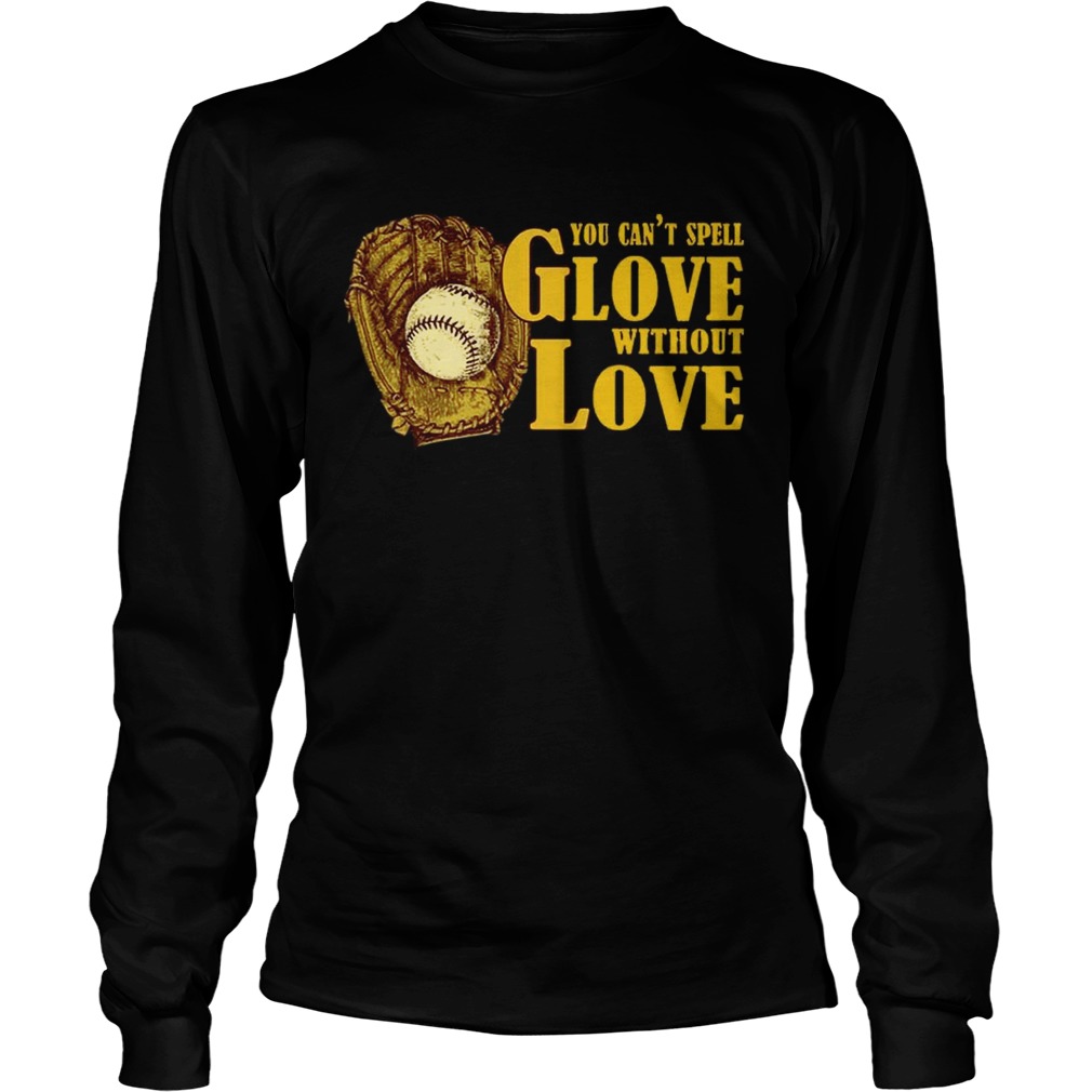 You Cant Spell Glove With Out Love T LongSleeve